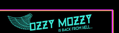 OZZY MOZZY is back from hell...